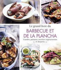 LE GRAND LIVRE DU BARBECUE ET DE LA PLANCHA - VIANDES, POISSONS, RECETTES VEGETARIENNES ET DESSERTS