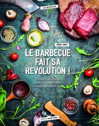 LE BARBECUE FAIT SA REVOLUTION ! - GRILLADES DU MONDE RECETTES VEGETARIENNES DESSERTS SAUCES & DIPS