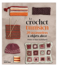 LE CROCHET TUNISIEN - 20 ACCESSOIRES ET OBJETS DECO