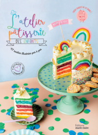 L'ATELIER PATISSERIE DES ENFANTS - 47 RECETTES ILLUSTREES PAS A PAS