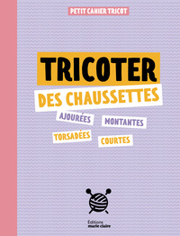 Petits cahier tricot : tricoter des chaussettes 