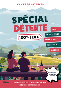 CAHIER DE VACANCES SPECIAL DETENTE 100% JEUX - 100 JEUX ET UN CAHIER SPECIAL VINS