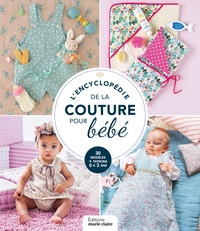 L'ENCYCLOPEDIE DE LA COUTURE POUR BEBE - 48 MODELES POUR UN BEBE COUSU MAIN !