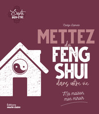 METTEZ DU FENG-SHUI DANS VOTRE VIE - MA MAISON, MON MIROIR