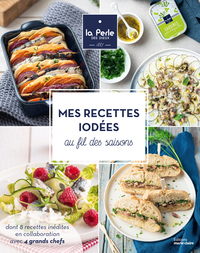 MES RECETTES IODEES AU FIL DES SAISONS - DONT 8 RECETTES INEDITES EN COLLABORATION AVEC 4 GRANDS CHE