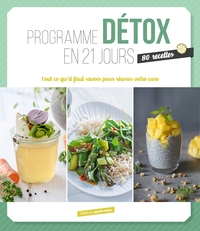 PROGRAMME DETOX EN 21 JOURS - 80 RECETTES TOUT CE QU'IL FAUT SAVOIR POUR REUSSIR VOTRE CURE