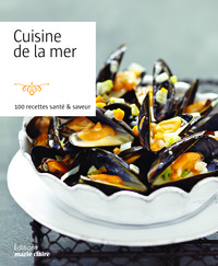 CUISINE DE LA MER - 100 RECETTES SANTE & SAVEUR