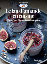 LE LAIT D'AMANDE EN CUISINE - RECETTES BIEN-ETRE VEGETALES ET SANS GLUTEN