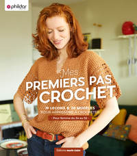 MES PREMIERS PAS AU CROCHET - 19 LECONS & 30 MODELES POUR APPRENDRE A CROCHETER