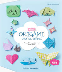 ORIGAMI POUR LES ENFANTS - PLUS DE 30 PLIAGES D'ANIMAUX, JOUETS, DECOS ...