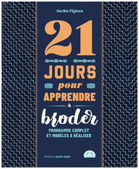 21 JOURS POUR APPRENDRE A BRODER - PROGRAMME COMPLET ET MODELES A REALISER