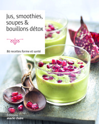 Jus, smoothies, soupes et bouillons détox