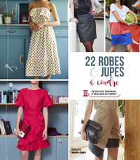 22 ROBES ET JUPES A COUDRE - 22 PROJETS FEMININS A REALISER SOI-MEME !