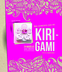 MES PREMIERS PAS EN KIRIGAMI - 24 MODELES POUR DEBUTER ET SE PERFECTIONNER