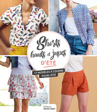 SHORTS HAUTS ET JUPES D'ETE - 17 MODELES A COUDRE POUR L'ETE