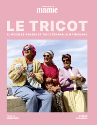 LE TRICOT, LES MAINS DE MAMIE - 12 MODELES PENSES ET TRICOTES PAR LE MAMIEGANG