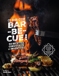 CE SOIR C'EST BARBECUE ! - 50 RECETTES CONVIVIALES ET INVENTIVES