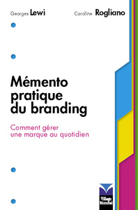 MEMENTO PRATIQUE DU BRANDING COMMENT GERER UNE MARQUE AU QUOTIDIEN