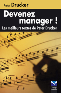 DEVENEZ MANAGER ! LES MEILLEURS TEXTES DE PETER DRUCKER