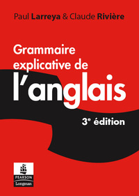 GRAMMAIRE EXPLICATIVE DE L'ANGLAIS 3E EDITION