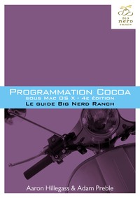 PROGRAMMATION COCOA SOUS MAC OS X 4E ED - LE GUIDE BIG NERD RANCH