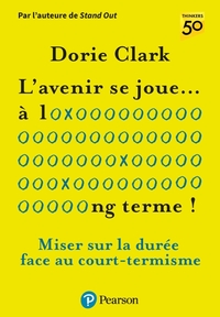 L'avenir se joue à long terme. Miser sur la durée face au court-termisme