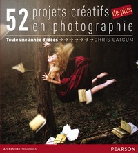 52 PROJETS CREATIFS DE PLUS EN PHOTOGRAPHIE - TOUTE UNE ANNEE D'IDEES