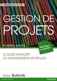 GESTION DE PROJETS: LE GUIDE EXHAUSTIF DU MANAGEMENT DE PROJETS, 4ÈME EDITION ENRICHIE