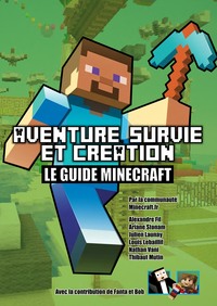 AVENTURE SURVIE ET CREATION LE GUIDE MINECRAFT