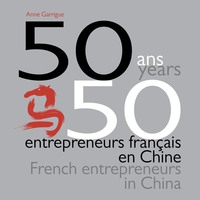 50 ANS, 50 ENTREPRENEURS FRANCAIS EN CHINE