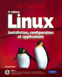 LINUX INSTALLATION, CONFIGURATION ET APPLICATIONS 8E EDITION