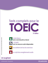 TESTS COMPLETS POUR LE TOEIC, 5E EDITION AVEC 6 TESTS BLANCS CORRIGES AU FORMAT DE L'EPREUVE