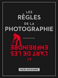 LES REGLES DE LA PHOTOGRAPHIE, ET L'ART DE LES ENFREINDRE