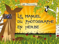 LE MANUEL DU PHOTOGRAPHE EN HERBE