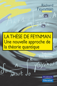 UNE THESE DE FEYNMAN UNE NOUVELLE APPROCHE DE LA THEORIE QUANTIQUE