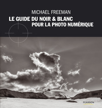 GUIDE DU NOIR ET BLANC EN PHOTOGRAPHIE NUMERIQUE (LE)