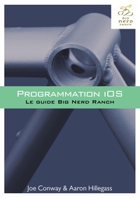 PROGRAMMATION IOS - LE GUIDE BIG NERD RANCH