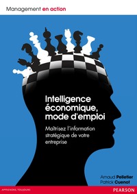 INTELLIGENCE ECONOMIQUE, MODE D'EMPLOI - MAITRISEZ L'INFORMATION STRATEGIQUE DE VOTRE ENTREPRISE