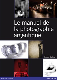 LE MANUEL DE LA PHOTOGRAPHIE ARGENTIQUE