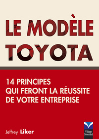 MODELE TOYOTA (LE) 14 PRINCIPES QUI FERONT LA REUSSITE DE VOTRE ENTREPRISE