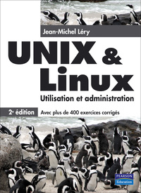 UNIX & LINUX UTILISATION ET ADMINISTRATION 2E EDITION