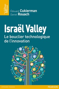 ISRAEL VALLEY, LE BOUCLIER TECHNOLOGIQUE DE L'INNOVATION