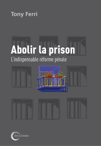 Abolir la prison - l'indispensable réforme pénale