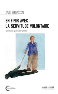 En finir avec la servitude volontaire ? - retrouver notre libre arbitre