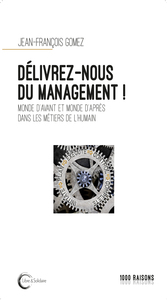 Délivrez-nous du management ! - monde d'avant et monde d'après dans les métiers de l'humain