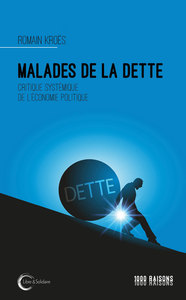 Malades de la dette - critique systémique de l'économie politique