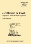 L'enrôlement du travail - comprendre la machinerie managériale