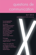 QUESTIONS DE COMMUNICATION, N 26/2014. LA PORNOGRAPHIE ET SES DISCOUR S