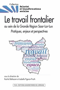 Le travail frontalier au sein de la Grande région Saar-Lor-Lux - pratiques, enjeux et perspectives