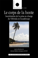 Le corps de la honte - sociohistoire de la prise en charge du VIH-sida en Guadeloupe